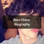 Alex Chino Age, Bio, Height, Weight, Trivia, Net Worth