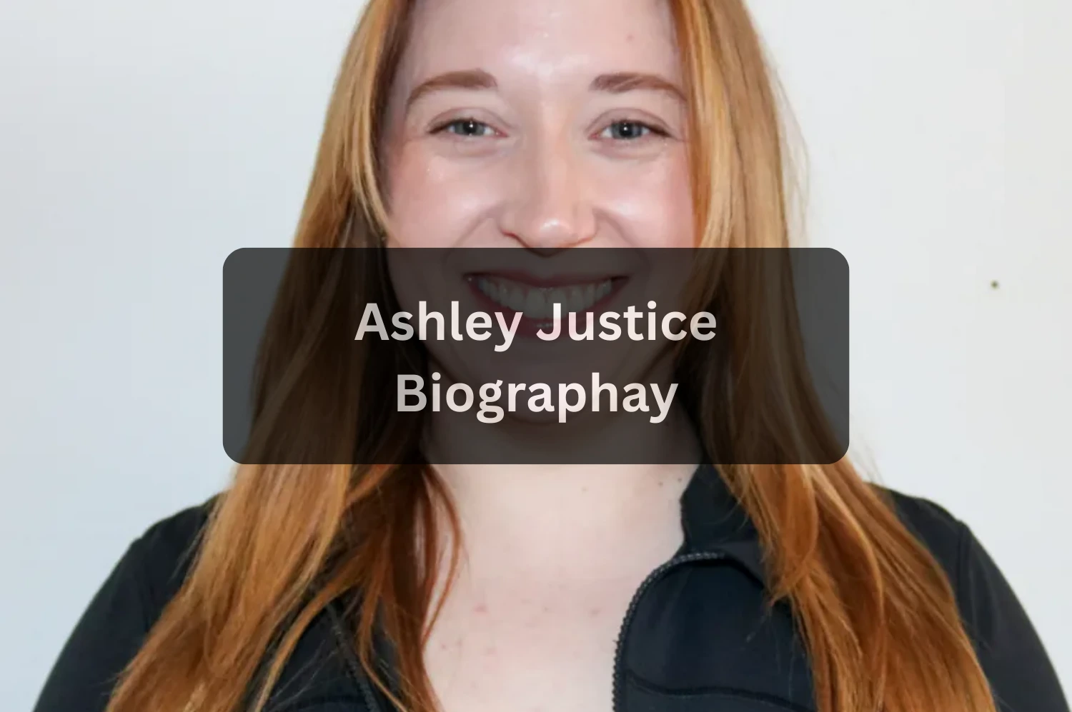 Ashley Justice – Age, Birthday, Bio, Height, Net Worth