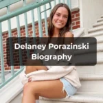 Delaney Porazinski — Age, Bio, Height, Net Worth & More