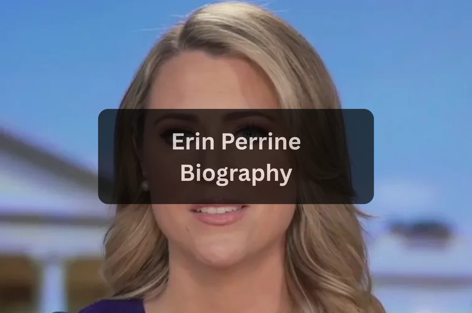 Erin Perrine Age, Biography, Career, Husband & Net Worth