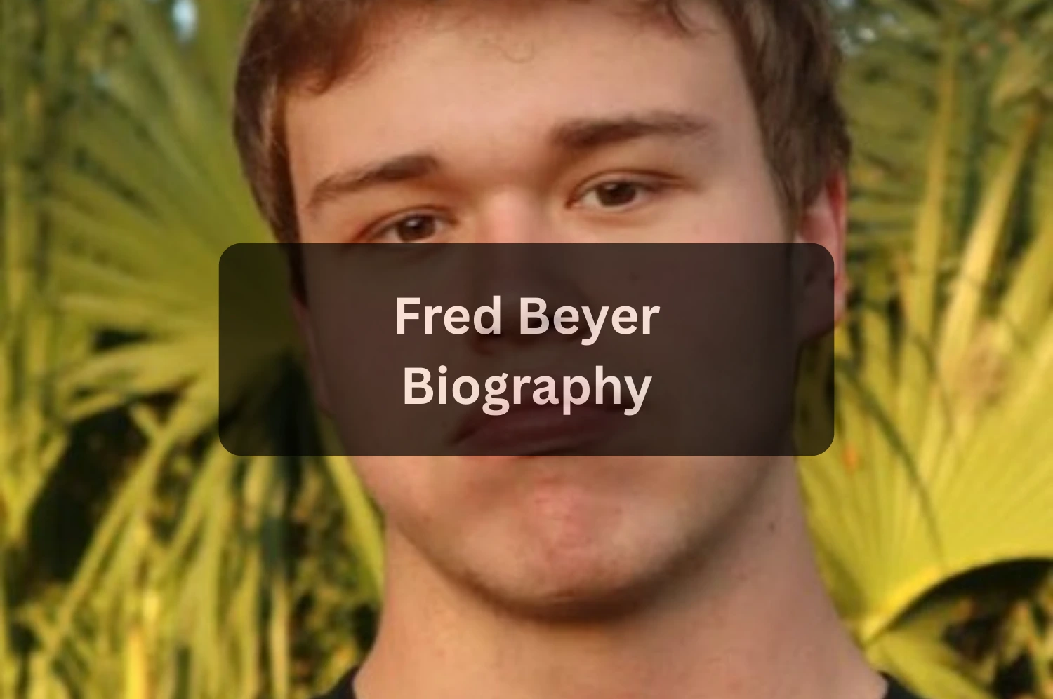 Fred Beyer – Age, Biography, Height, Pranks, Girlfriend & Net Worth