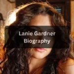 Lanie Gardner: Age, Birthday, Height, Weight, Net Worth