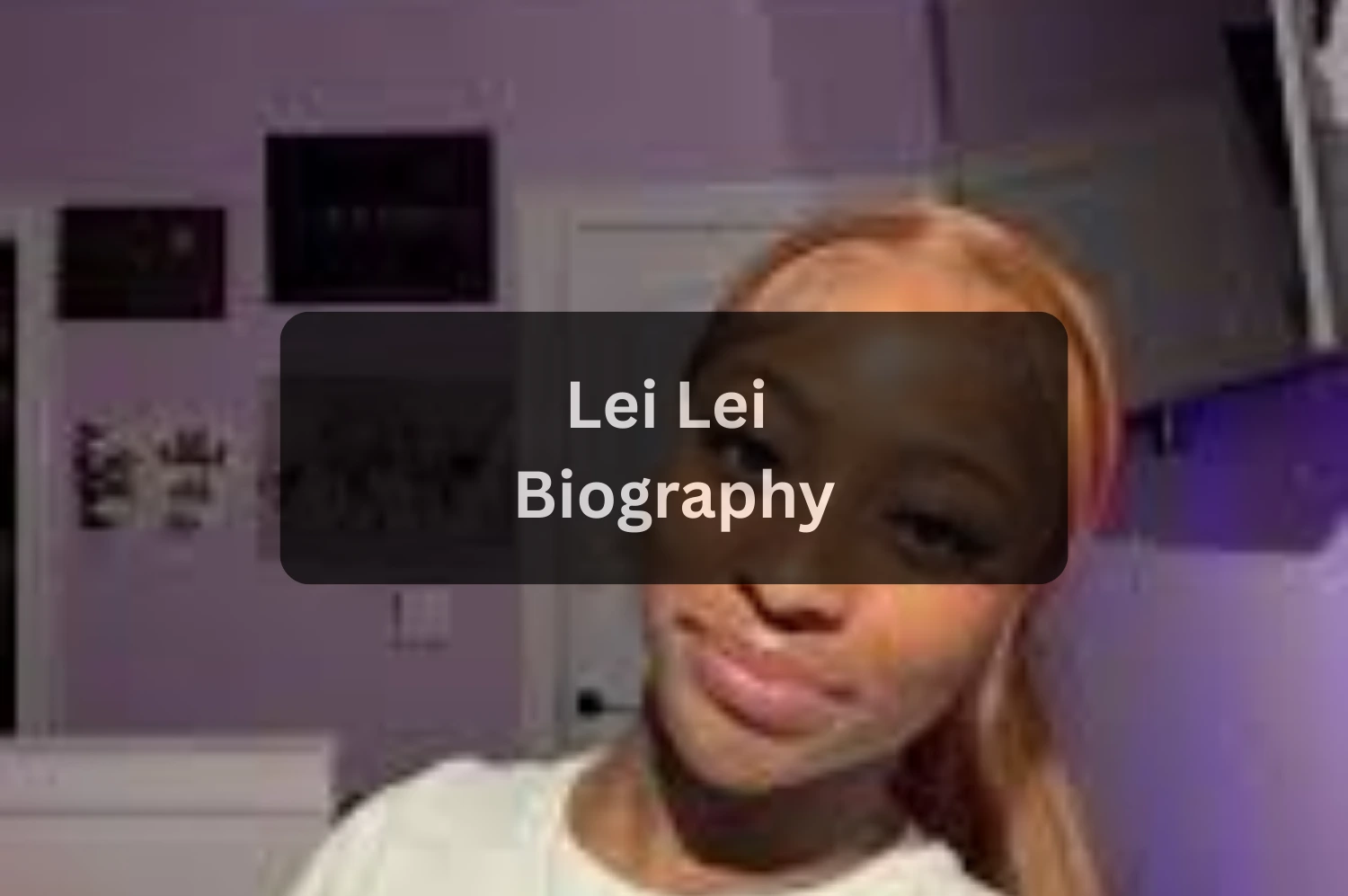 Lei Lei (TikTok Star) Age, Bio, Height, Boyfriend, Net Worth