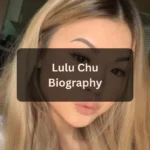 Lulu Chu Age, Birthday, Height, Weight, Career & Net Worth