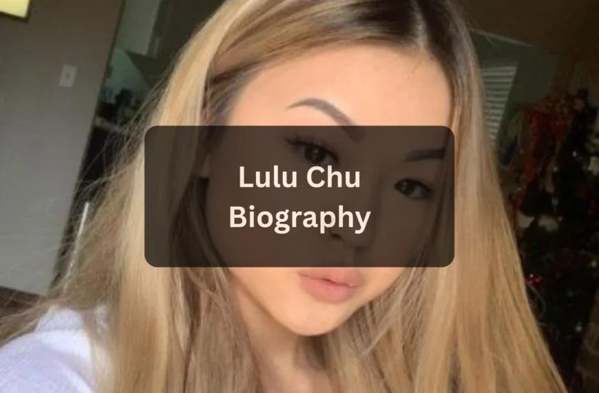 Lulu Chu Age, Birthday, Height, Weight, Career & Net Worth