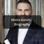 Misha Ezratti Age, Bio & Career Highlights