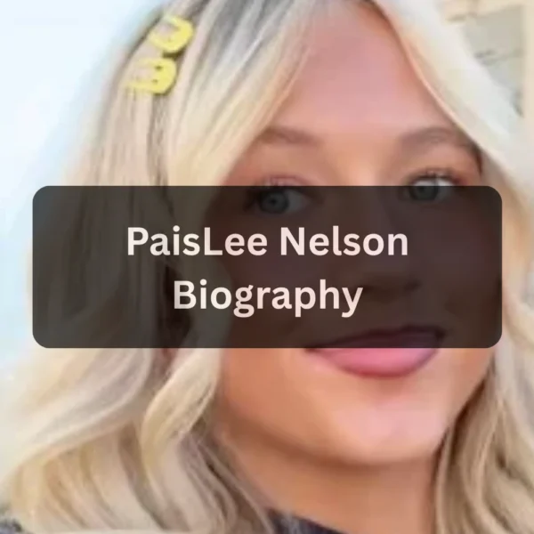 PaisLee Nelson Age, Bio, Height, Weight, Personal Life, Net Worth
