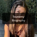 Txunamy Age, Bio, Family, Height, Weight, Net Worth