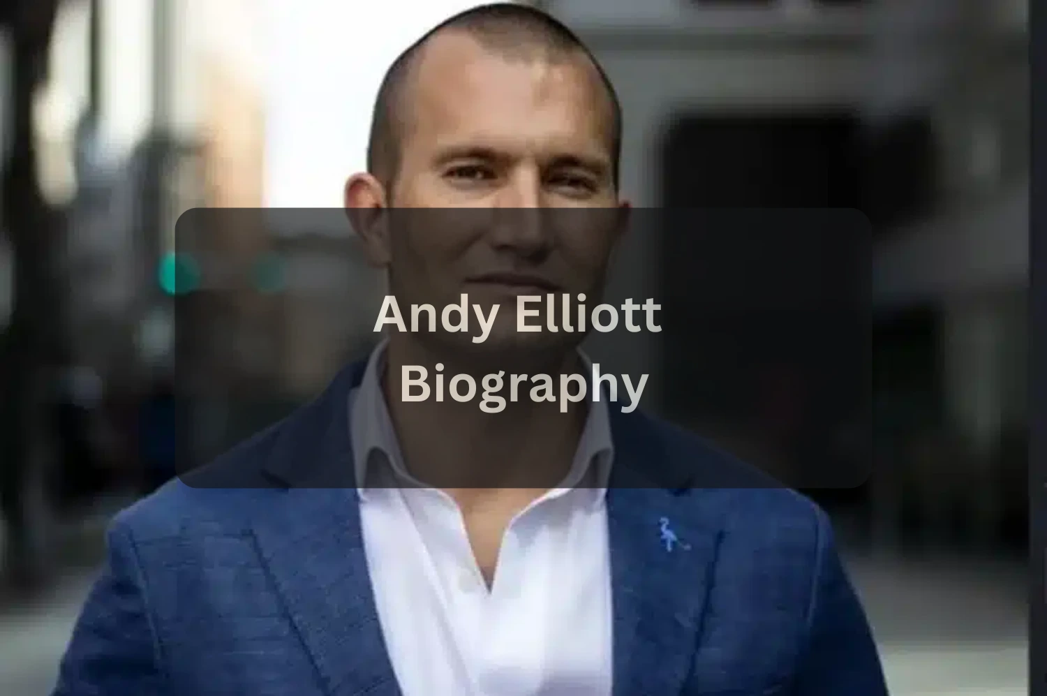 Andy Elliott Net Worth, Family, Career and Biography