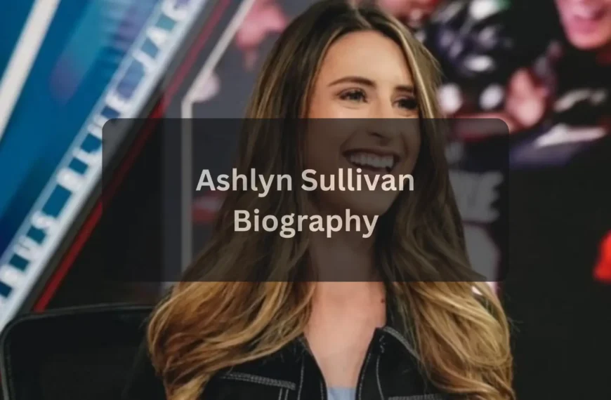 Ashlyn Sullivan Biography, Net Worth, Age, Career, and Personal Life