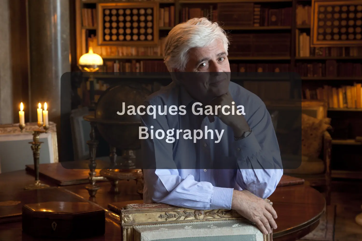 Jacques Garcia Net Worth, Career, Education and Biography