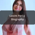 Leicht Perlig Age, Bio, Career, Net Worth, Height & Real Name