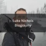 Luke Nichols Net Worth, Career, Education and Biography