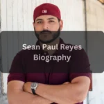 Sean Paul Reyes Net Worth 2026 – Bio, Career & Digital Impact