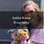 Who Is Kellie Rowe Biography, Age, Net Worth, Career, and Personal Life