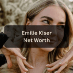 Emilie Kiser Net Worth
