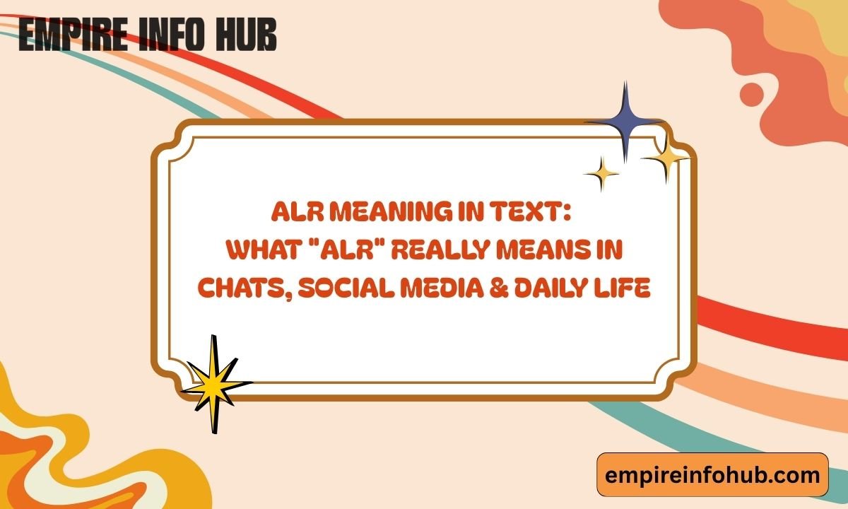 ALR Meaning in Text What ALR Really Means in Chats, Social Media & Daily Life