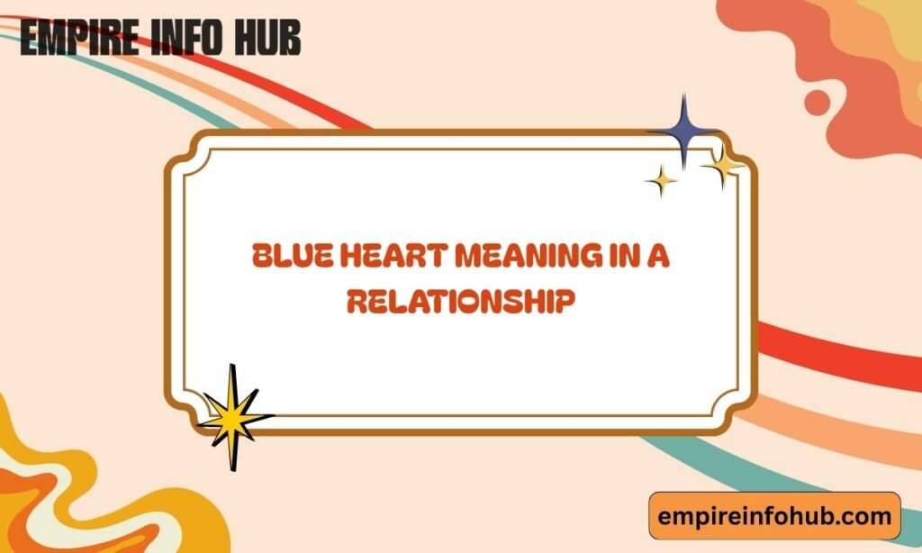 Blue Heart Meaning in a Relationship