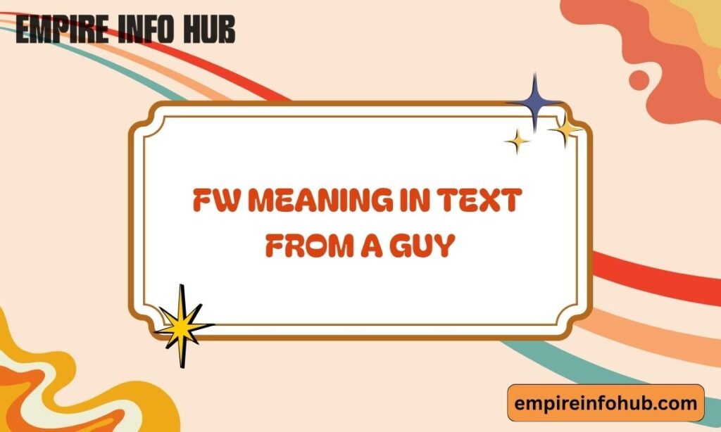 FW Meaning in Text From a Guy