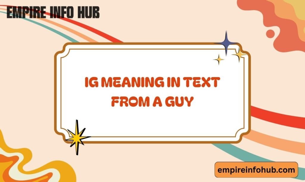IG Meaning in Text from a Guy