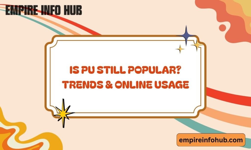 Is PU Still Popular Trends & Online Usage
