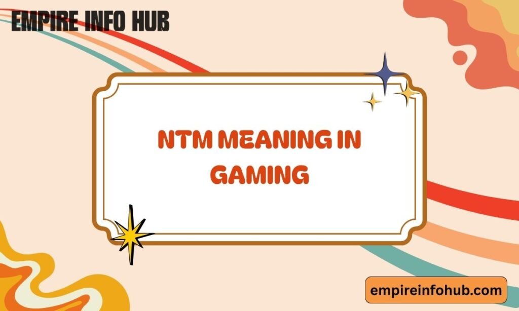 NTM Meaning in Gaming