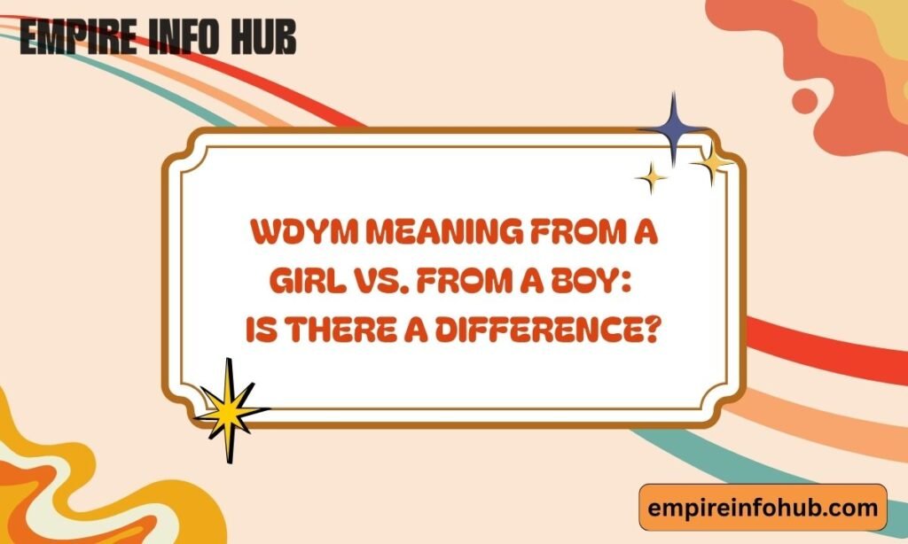 WDYM Meaning From a Girl vs. From a Boy Is There a Difference