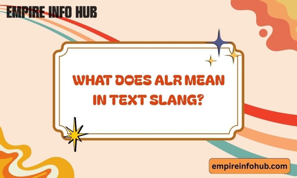 What Does ALR Mean in Text Slang