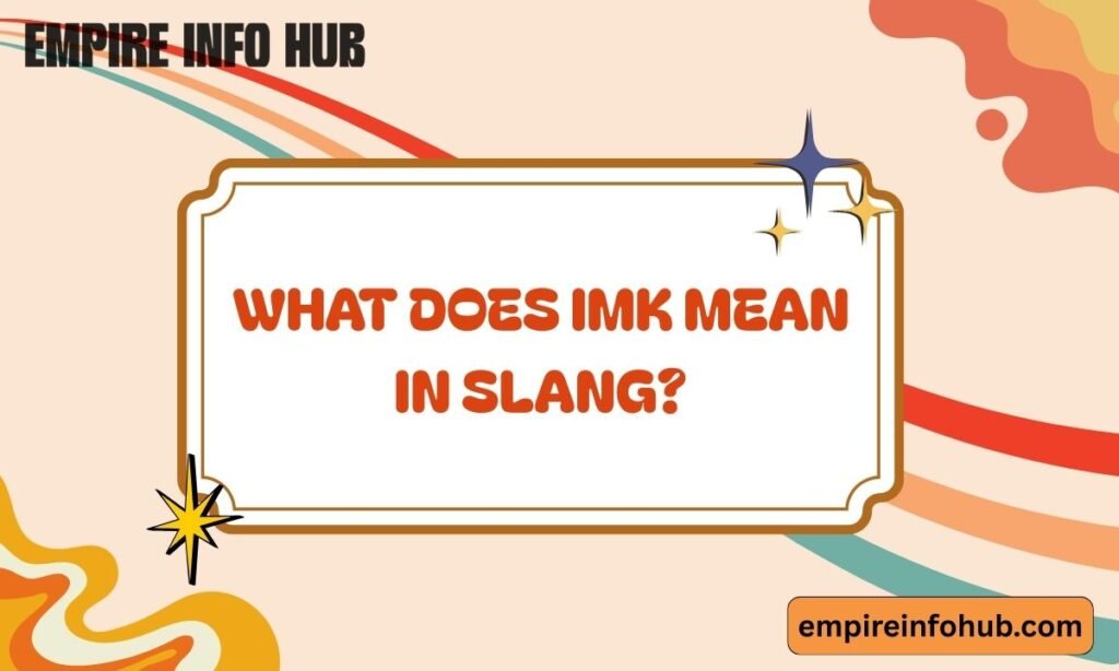 What Does IMK Mean in Slang