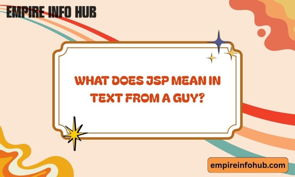 What Does JSP Mean in Text from a Guy