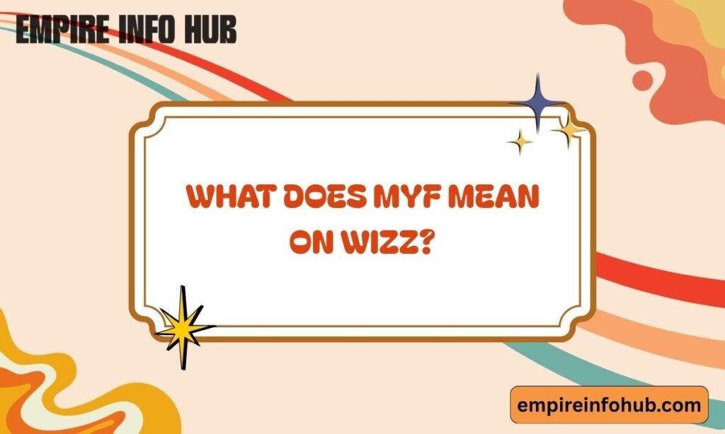 What Does MYF Mean on Wizz