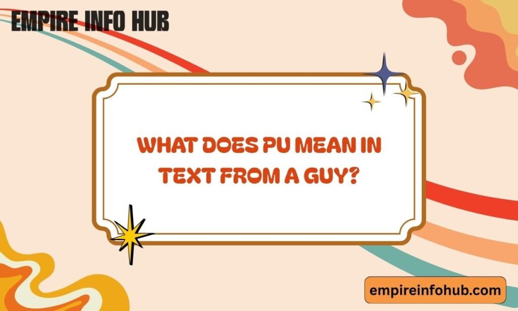 What Does PU Mean in Text from a Guy