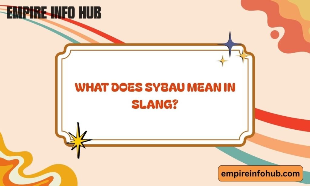 What Does SYBAU Mean in Slang