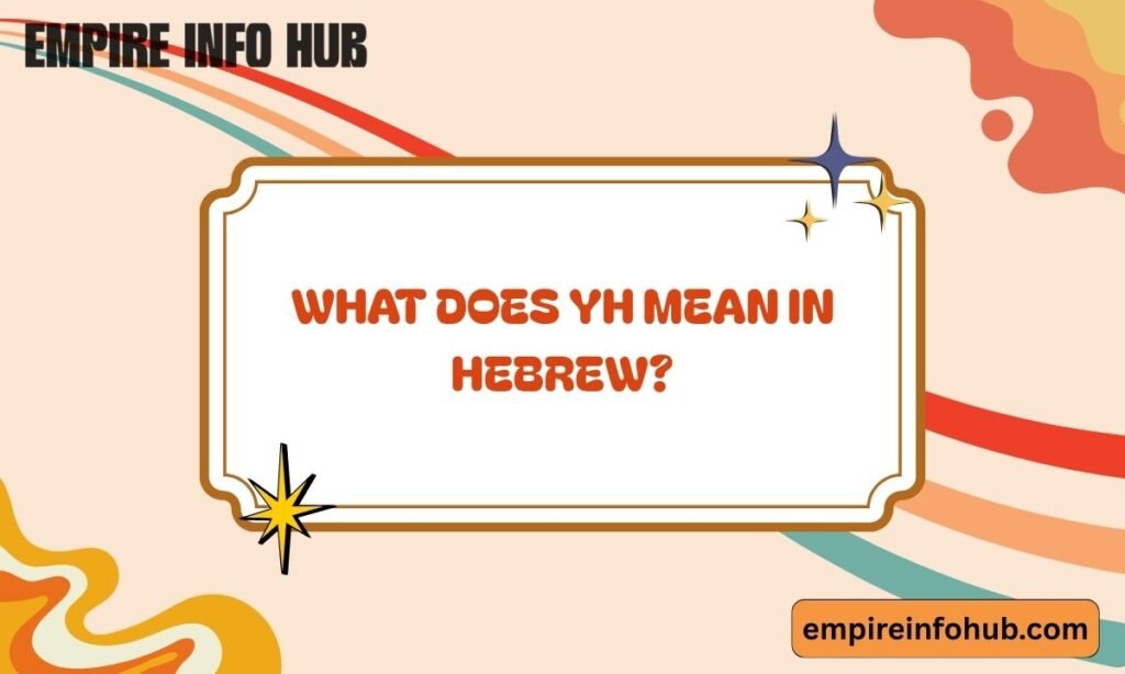 What Does YH Mean in Hebrew