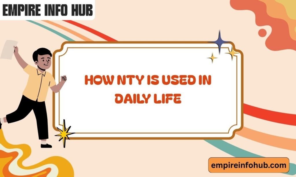 How NTY Is Used in Daily Life