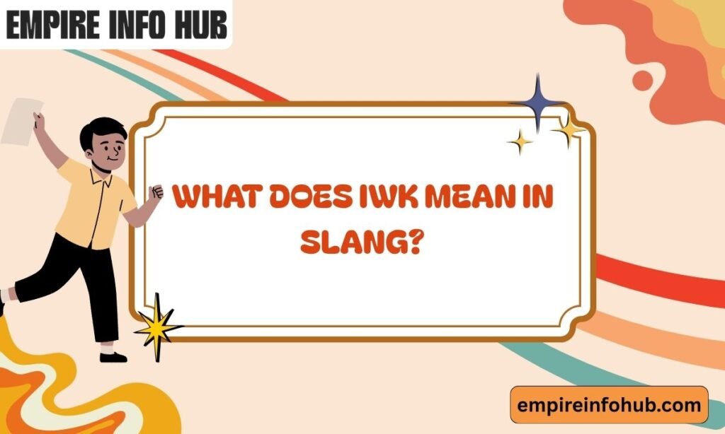 What does IWK mean in slang